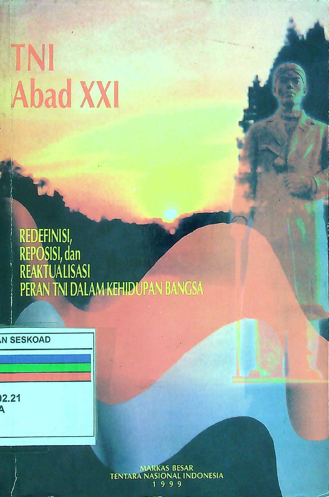 TNI Abad XXI Redefinisi, Reposisi Dan Reaktualisasi Peran TNI Dalam Kehidupan Bangsa